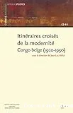 Itinéraires croisés de la modernité, Congo belge, 1920-1950