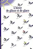 L'hiver de glisse et de glace