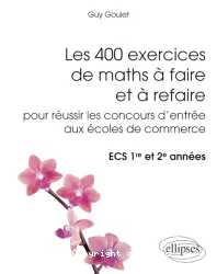 Les 400 exercices de maths à faire et à refaire pour réussir les concours d'entrée aux écoles de commerce