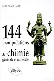 144 manipulations de chimie générale et minérale