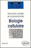 Exercices corrigés et commentés de biologie cellulaire