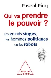 Qui va prendre le pouvoir, les grands singes, les hommes politiques ou les robots ?