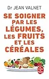 Se soigner par les légumes, les fruits et les céréales