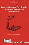 Petites histoires de l'art dentaire d'hier et d'aujourd'hui