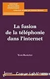 La fusion de la téléphonie dans l'Internet