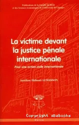 La victime devant la justice pénale internationale