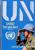 L'ONU, pour quoi faire ?