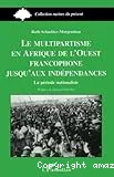 Le multipartisme en Afrique de l'Ouest francophone jusqu'aux indépendances