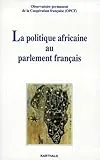 La politique africaine au Parlement français