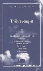 Théâtre complet II. Vagues souvenirs de l'année de la peste, Hollywood, Histoire d'amour(reppérages), Retour à la citadelle, Les Orphelins, De Saxe, roman, La Photographie