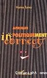 Afrique politiquement incorrect