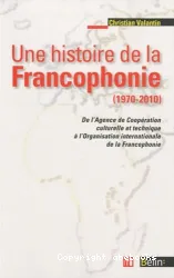 Une histoire de la francophonie, 1970-2010