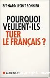 Pourquoi veulent-ils tuer le français ?