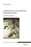 L'impensé de la philosophie heidegérienne [i.e. heideggerienne]