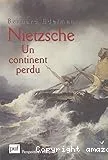 Nietzsche, un continent perdu