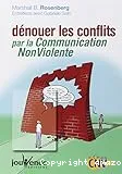 Dénouer les conflits par la communication nonviolente [i.e. non violente]