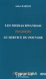 Les médias rwandais toujours au service du pouvoir