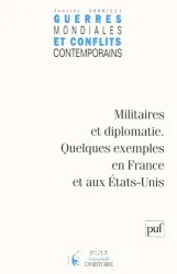 Guerres mondiales et conflits contemporains, N°221, Janvier 2006 : Militaires et diplomatie : Quelques exemples en France et aux Etats-Unis