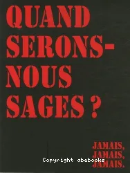 Quand serons-nous sages ?