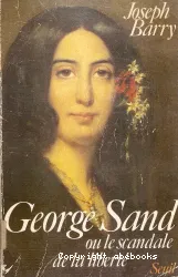 George Sand ou le Scandale de la liberté