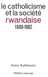 Catholicisme et la société rwandaise 1900-1962 (Le)