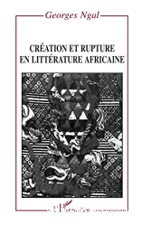 Création et rupture en littérature africaine