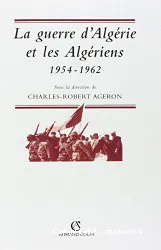 Guerre d'Algérie et les Algériens, 1954-1962 (La)