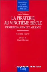 Piraterie au vingtième siècle: Piraterie maritime et aérienne (La)