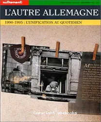 Autre Allemagne. 1990-1995 : L'Unification au quotidien (L')