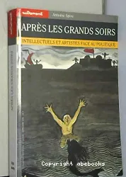 Après les grands soirs. Intellectuels et Artistes face au politique