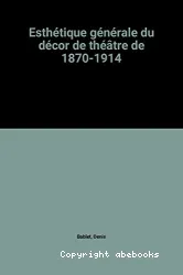 Esthétique générale du décor de théâtre de 1870 à 1914