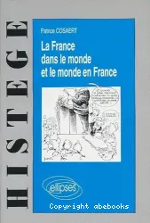 France dans le monde et le monde en France (La)