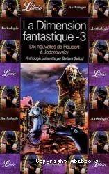 Dimension fantastique. Volume 3, Dix nouvelles de Flaubert à Jodorowsky (La)