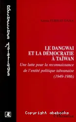 Dangwai et la démocratie à Taïwan (Le)