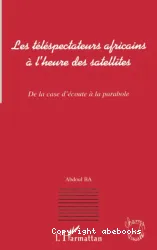 Téléspectateurs africains à l'heure des satellites (Les)