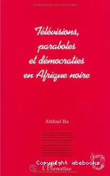 Télévisions, paraboles et démocraties en Afrique noire