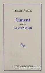 Ciment ; suivi de La correction