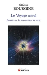 Le voyage astral. Enquête sur les voyages hors du corps