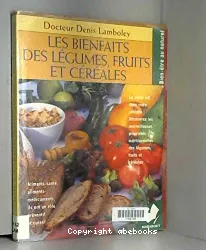 Bienfaits deslégumes, fruits et céréales (Les)