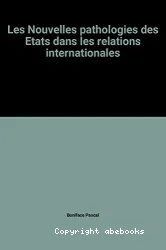 nouvelles pathologies des Etats dans les relations internationales (Les)