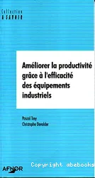 Améliorer la productivité grâce à l'efficacité des équipements industriels