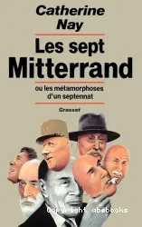 Mitterrand ou les Métamorphoses d'un septennat (Les)