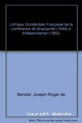 L' Afrique occidentale française, de la conférence de Brazzaville (1944) à l'indépendance (1960)