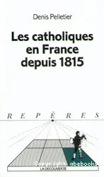 Catholiques en France depuis 1815 (Les)