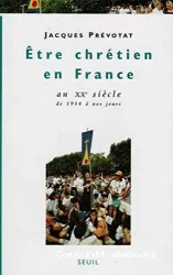 Etre chrétien en France au XXe siècle de 1914 à nos jours