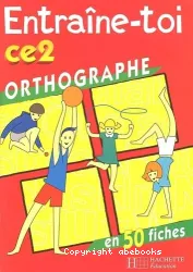 Entraîne-toi Ce 2 Orthographe en 50 fiches