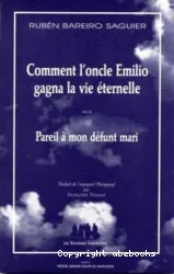 Comment l'oncle Emilio gagna la vie éternelle ; suivi de Pareil à mon défunt mari