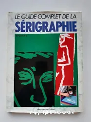 Guide complet de la sérigraphie (Le)