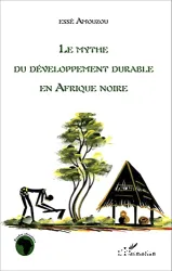 Mythe du développement durable en Afrique Noire (Le)