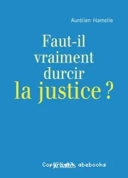 Faut-il vraiment durcir la justice ?